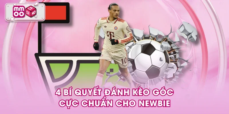 4 bí quyết đánh kèo góc cực chuẩn cho newbie 4 bí quyết đánh kèo góc cực chuẩn cho newbie