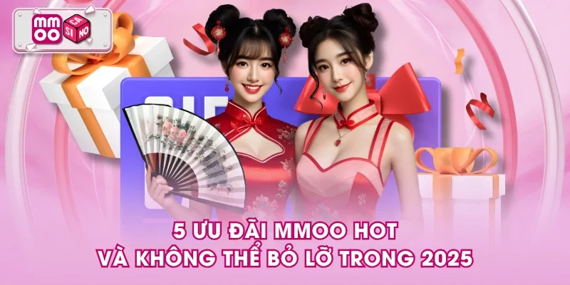 5 ưu đãi MMOO hot và không thể bỏ lỡ trong 2025 5 ưu đãi MMOO hot và không thể bỏ lỡ trong 2025