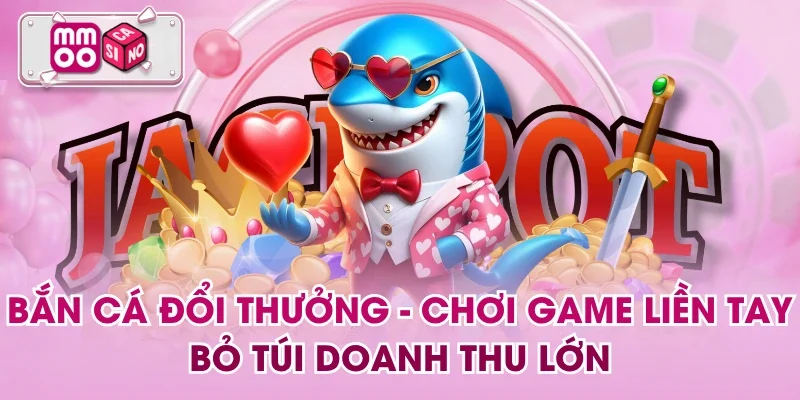 Bắn Cá Đổi Thưởng