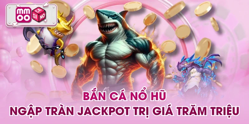 Bắn Cá Nổ Hũ