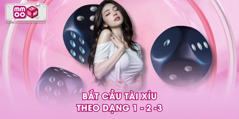 Bắt cầu tài xỉu theo dạng 1 - 2 -3 Bắt cầu tài xỉu theo dạng 1 - 2 -3