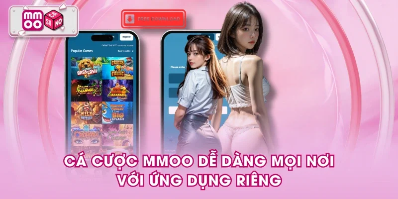 Cá cược MMOO dễ dàng mọi nơi với ứng dụng riêng Cá cược MMOO dễ dàng mọi nơi với ứng dụng riêng