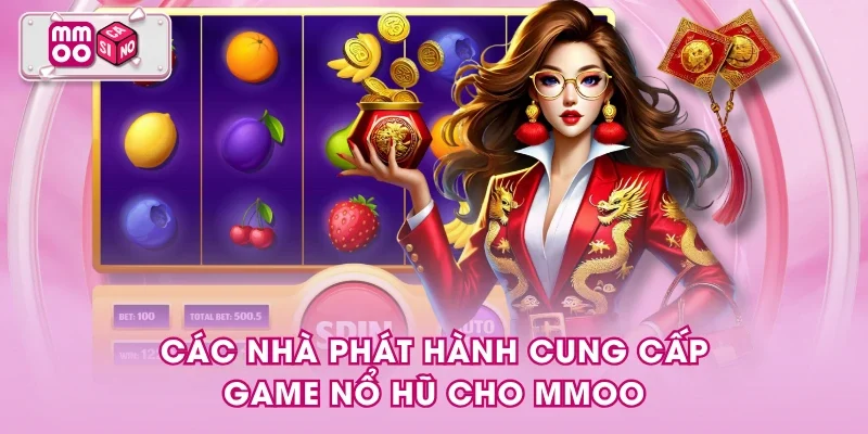 Các nhà phát hành cung cấp game nổ hũ cho MMOO Các nhà phát hành cung cấp game nổ hũ cho MMOO