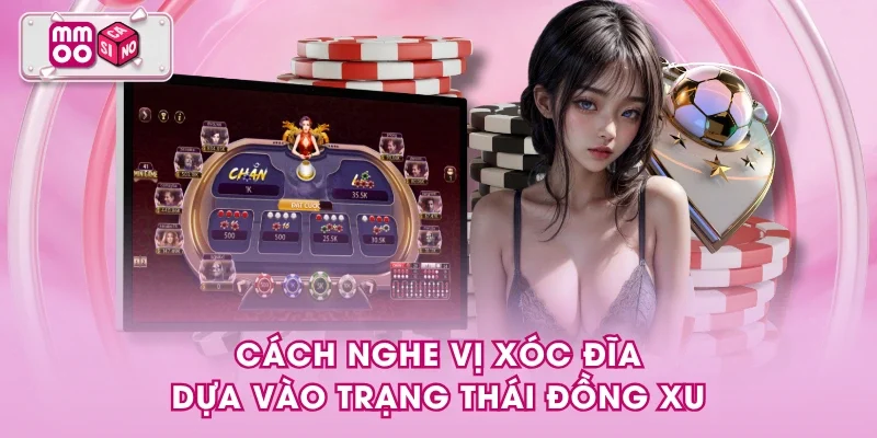 Cách nghe vị xóc đĩa dựa vào trạng thái đồng xu Cách nghe vị xóc đĩa dựa vào trạng thái đồng xu