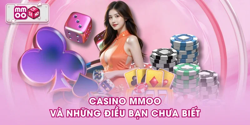 Casino MMOO và những điều bạn chưa biết Casino MMOO và những điều bạn chưa biết