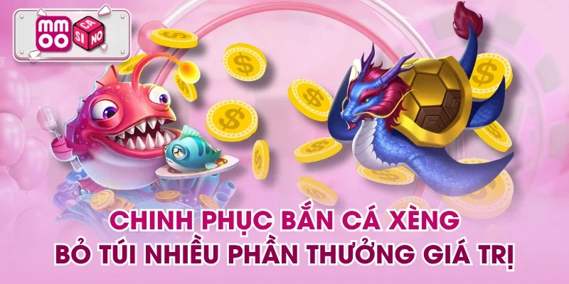 Chinh Phục Bắn Cá Xèng