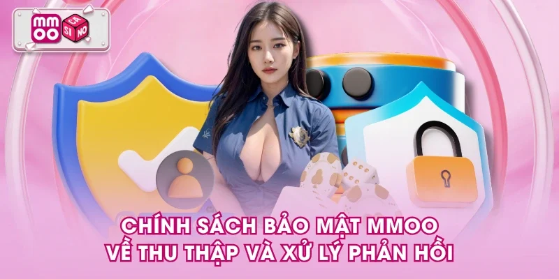 Chính sách bảo mật MMOO về thu thập và xử lý phản hồi Chính sách bảo mật MMOO về thu thập và xử lý phản hồi