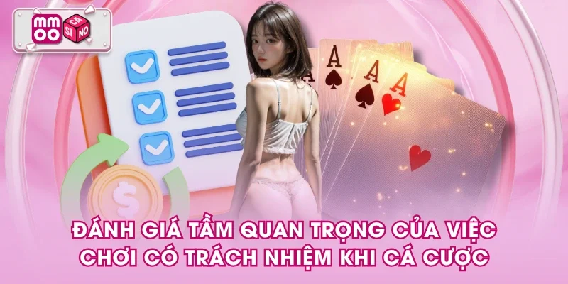 Đánh giá tầm quan trọng của việc chơi có trách nhiệm khi cá cược Đánh giá tầm quan trọng của việc chơi có trách nhiệm khi cá cược