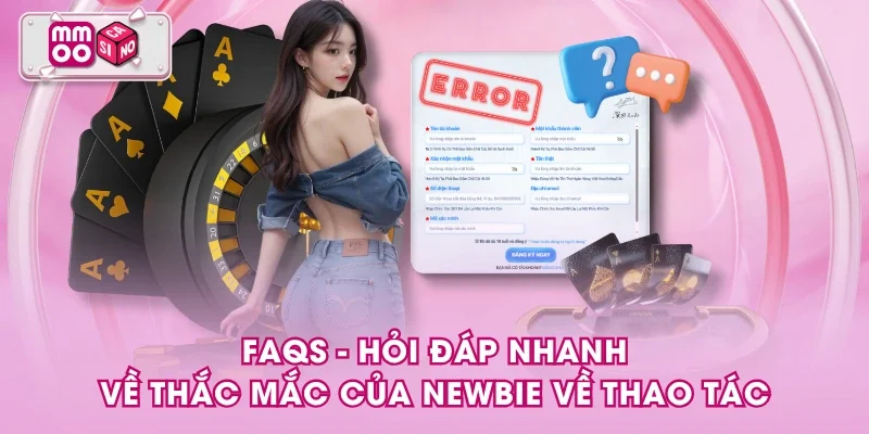 FAQs - Hỏi đáp nhanh về thắc mắc của newbie về thao tác FAQs - Hỏi đáp nhanh về thắc mắc của newbie về thao tác