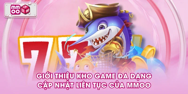 Giới thiệu kho game đa dạng, cập nhật liên tục của MMOO