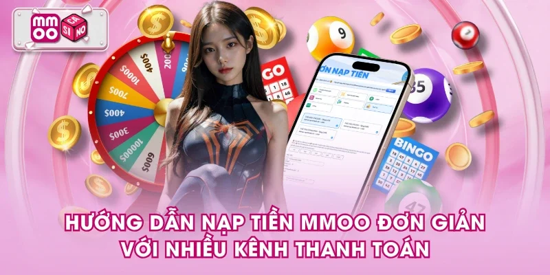 Hướng dẫn nạp tiền MMOO đơn giản với nhiều kênh thanh toán Hướng dẫn nạp tiền MMOO đơn giản với nhiều kênh thanh toán