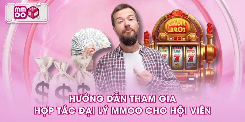 Hướng dẫn tham gia hợp tác đại lý MMOO cho hội viên Hướng dẫn tham gia hợp tác đại lý MMOO cho hội viên