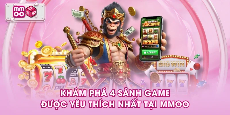 Khám phá 4 sảnh game được yêu thích nhất tại MMOO Khám phá 4 sảnh game được yêu thích nhất tại MMOO