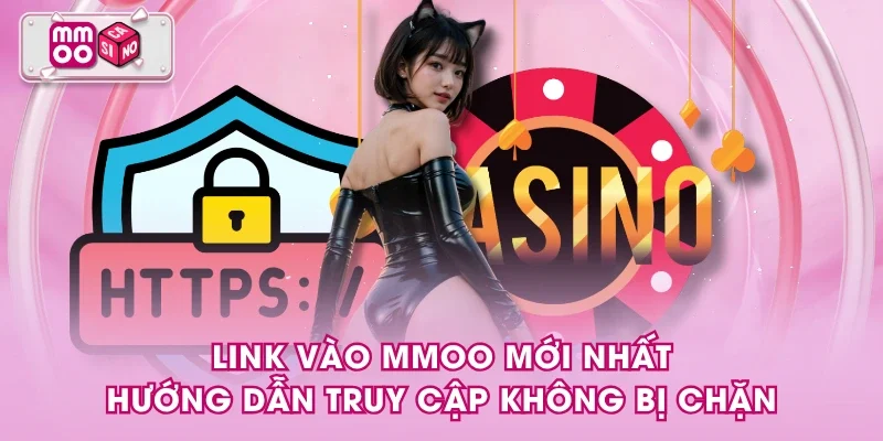 Link vào MMOO mới nhất, hướng dẫn truy cập không bị chặn Link vào MMOO mới nhất, hướng dẫn truy cập không bị chặn