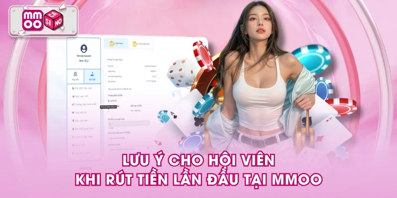 Lưu ý cho hội viên khi rút tiền lần đầu tại MMOO Lưu ý cho hội viên khi rút tiền lần đầu tại MMOO