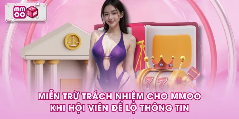 Miễn trừ trách nhiệm cho MMOO khi hội viên để lộ thông tin Miễn trừ trách nhiệm cho MMOO khi hội viên để lộ thông tin