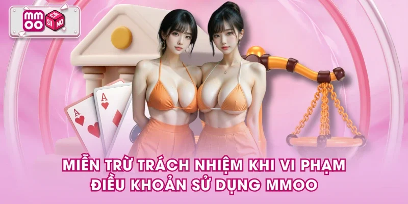 Miễn trừ trách nhiệm khi vi phạm điều khoản sử dụng MMOO Miễn trừ trách nhiệm khi vi phạm điều khoản sử dụng MMOO
