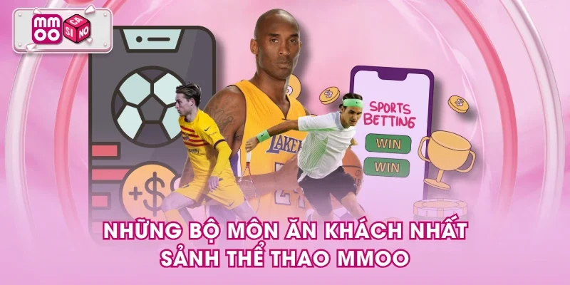 Những bộ môn ăn khách nhất sảnh thể thao MMOO Những bộ môn ăn khách nhất sảnh thể thao MMOO