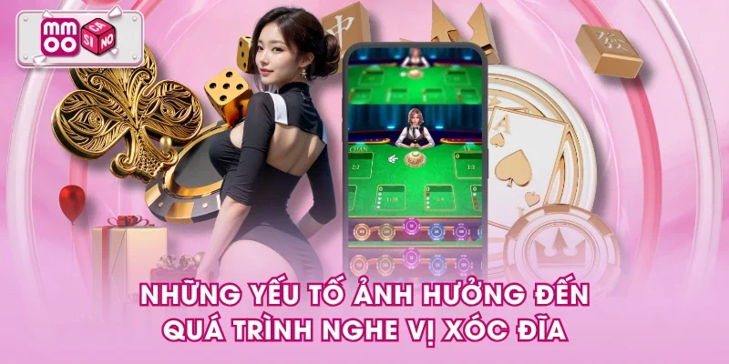 Những yếu tố ảnh hưởng đến quá trình nghe vị xóc đĩa Những yếu tố ảnh hưởng đến quá trình nghe vị xóc đĩa