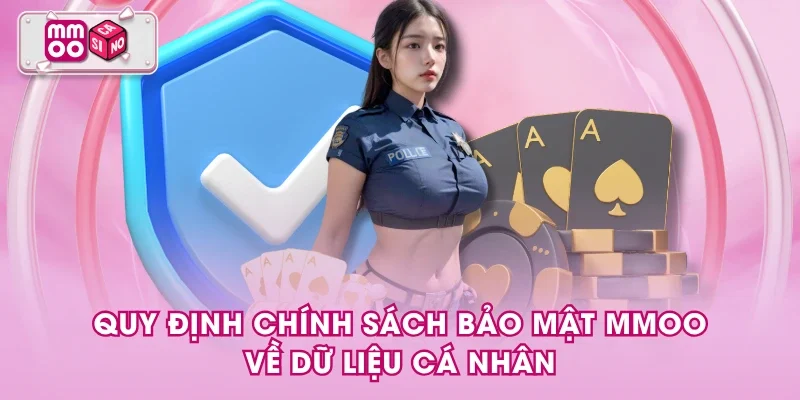 Quy định chính sách bảo mật MMOO về dữ liệu cá nhân Quy định chính sách bảo mật MMOO về dữ liệu cá nhân