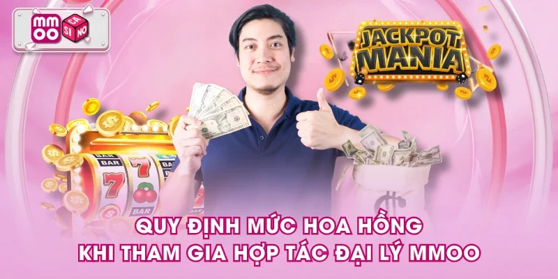 Quy định mức hoa hồng khi tham gia hợp tác đại lý MMOO Quy định mức hoa hồng khi tham gia hợp tác đại lý MMOO