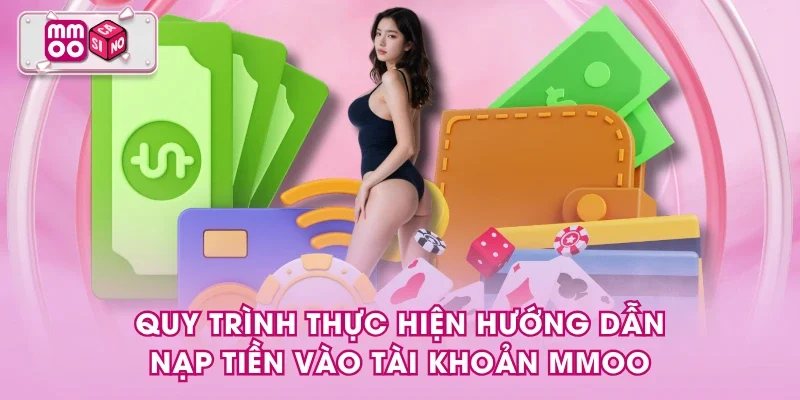 Quy trình thực hiện Hướng Dẫn nạp tiền vào tài khoản MMOO Quy trình thực hiện Hướng Dẫn nạp tiền vào tài khoản MMOO