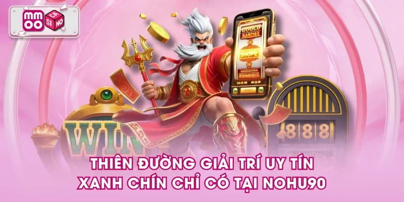 Thiên đường giải trí uy tín - xanh chín chỉ có tại NOHU90 Thiên đường giải trí uy tín - xanh chín chỉ có tại NOHU90