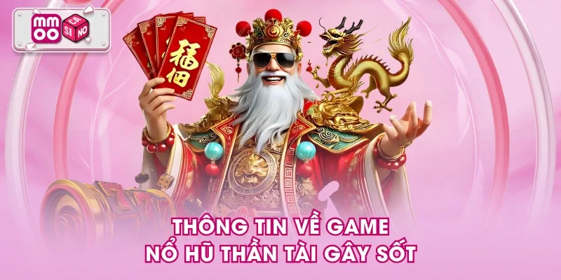 Thông tin về game nổ hũ Thần tài gây sốt Thông tin về game nổ hũ Thần tài gây sốt