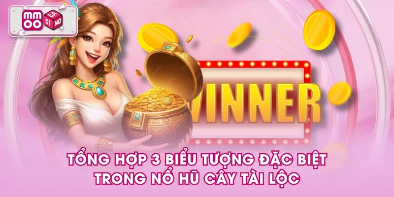 Tổng hợp 3 biểu tượng đặc biệt trong Nổ Hũ Cây Tài Lộc Tổng hợp 3 biểu tượng đặc biệt trong Nổ Hũ Cây Tài Lộc